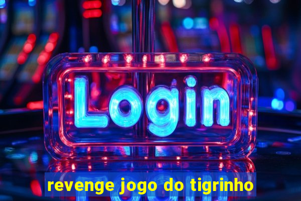 revenge jogo do tigrinho